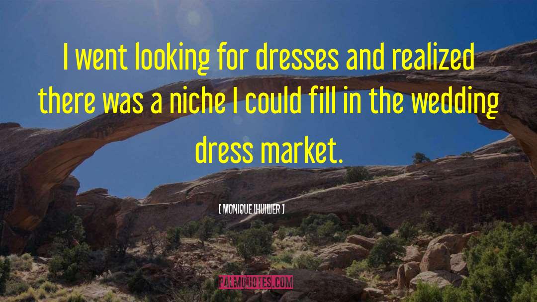 Monique Lhuillier Quotes: I went looking for dresses