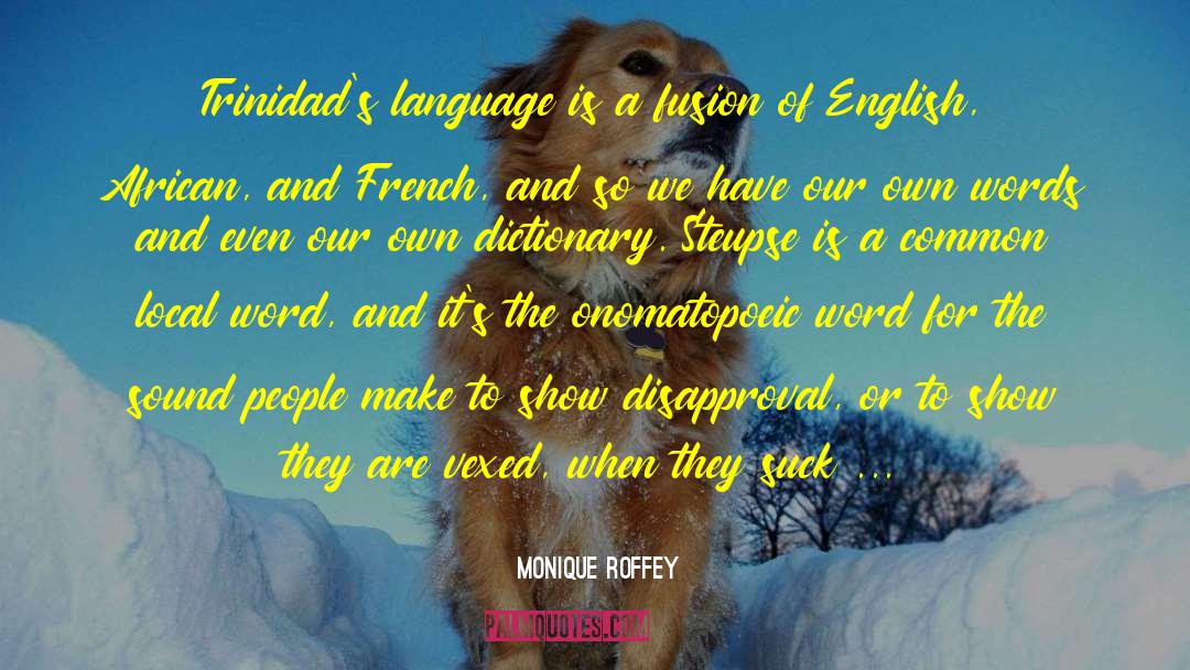 Monique Roffey Quotes: Trinidad's language is a fusion