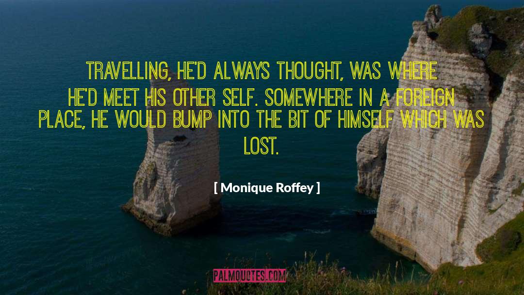 Monique Roffey Quotes: Travelling, he'd always thought, was