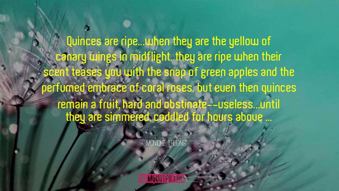 Monique Truong Quotes: Quinces are ripe...when they are