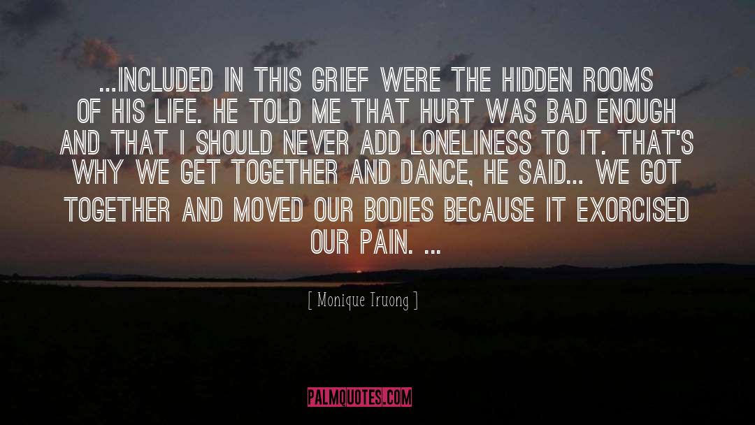 Monique Truong Quotes: …included in this grief were