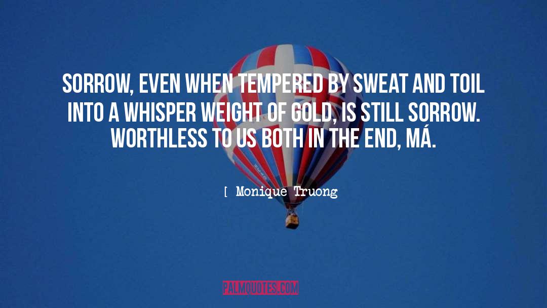 Monique Truong Quotes: Sorrow, even when tempered by