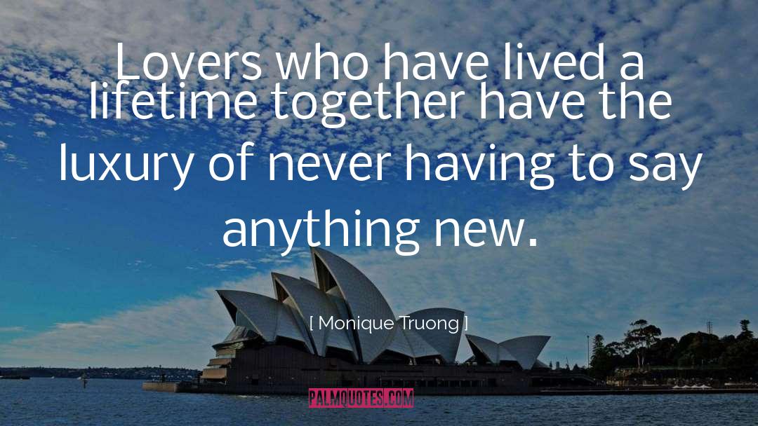 Monique Truong Quotes: Lovers who have lived a