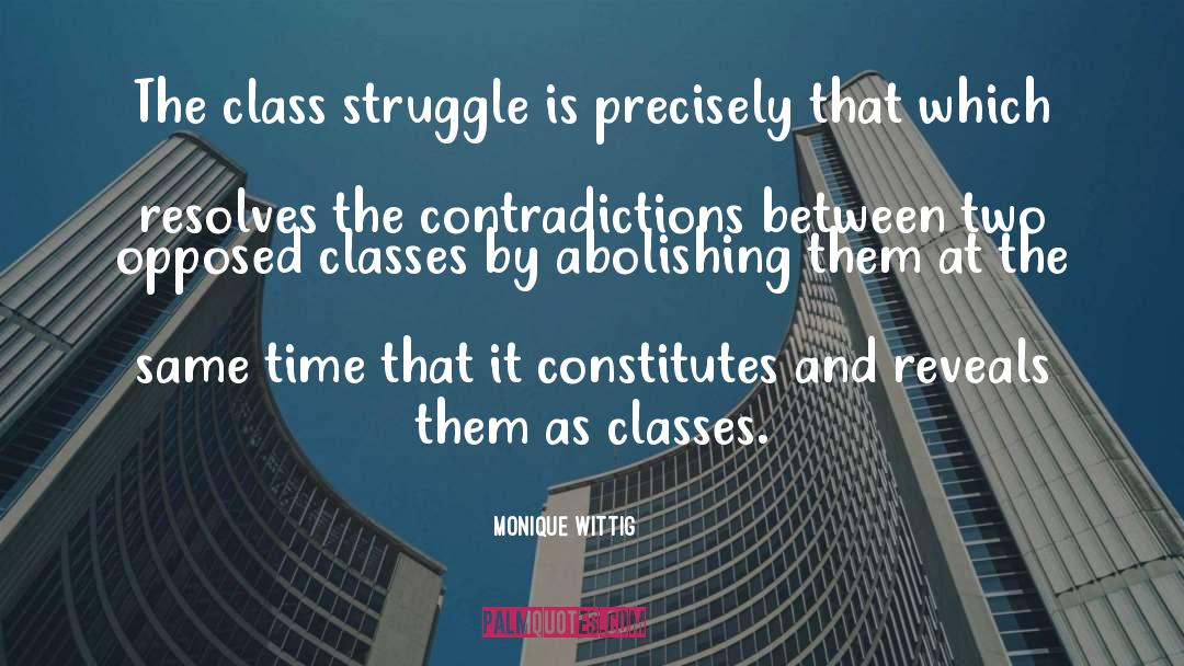 Monique Wittig Quotes: The class struggle is precisely