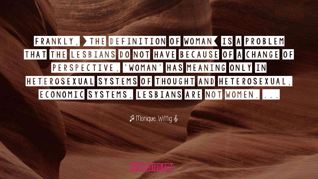 Monique Wittig Quotes: Frankly, [the definition of woman]