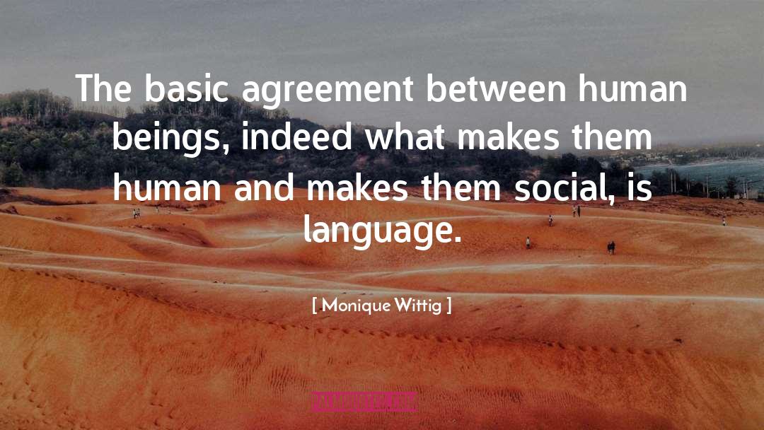 Monique Wittig Quotes: The basic agreement between human