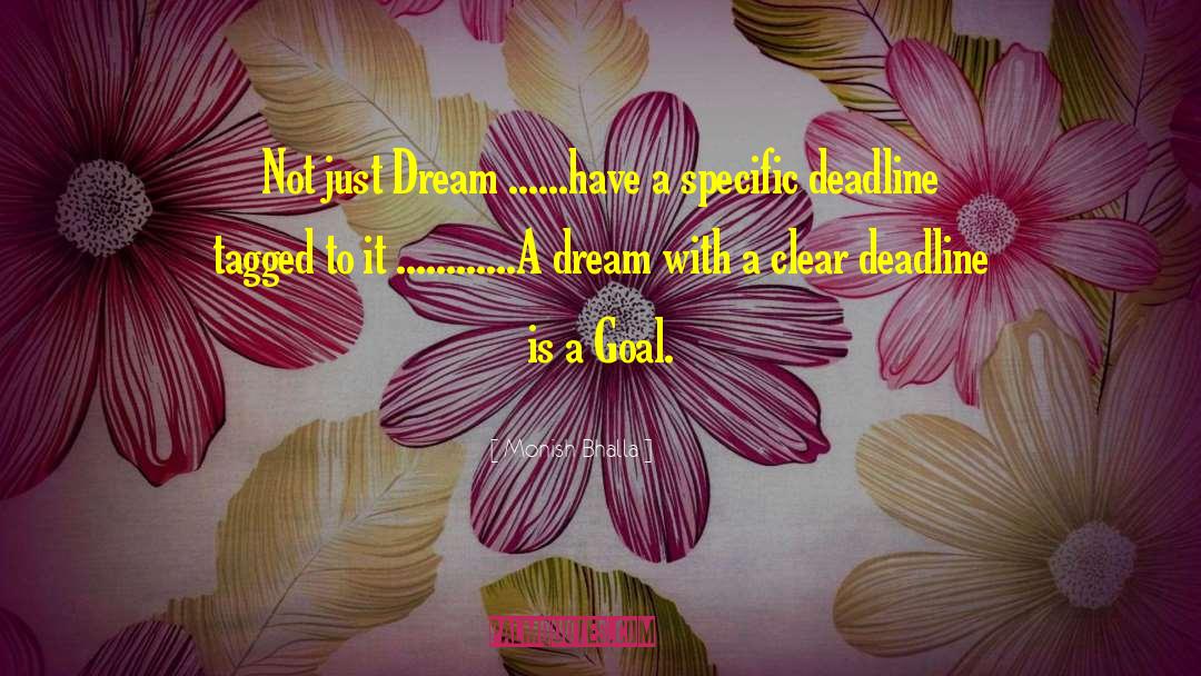 Monish Bhalla Quotes: Not just Dream ......have a