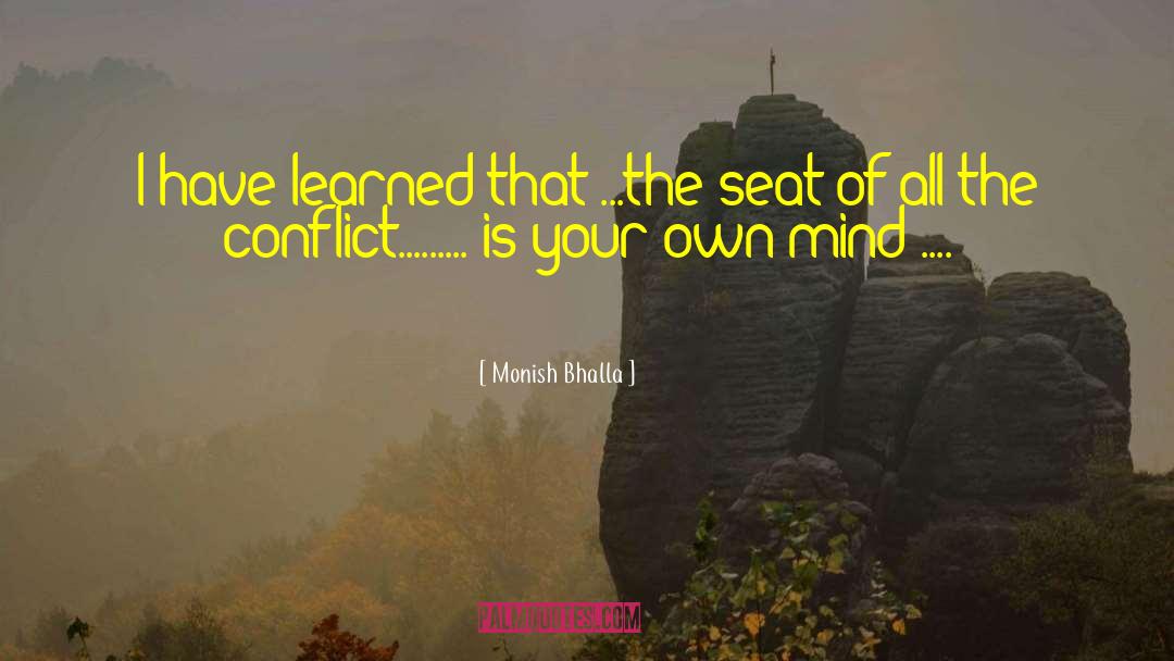 Monish Bhalla Quotes: I have learned that ...the