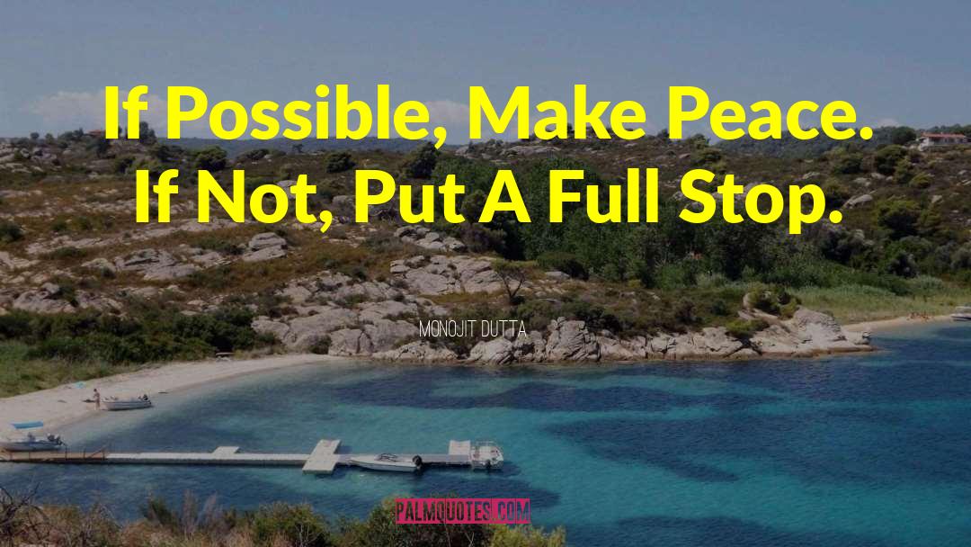 Monojit Dutta Quotes: If Possible, Make Peace. If