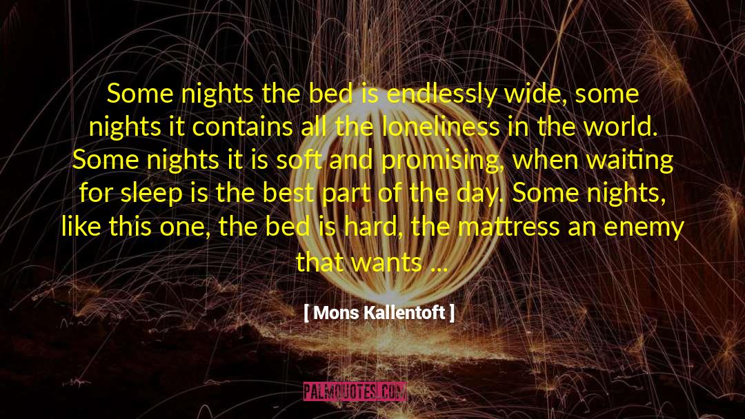 Mons Kallentoft Quotes: Some nights the bed is