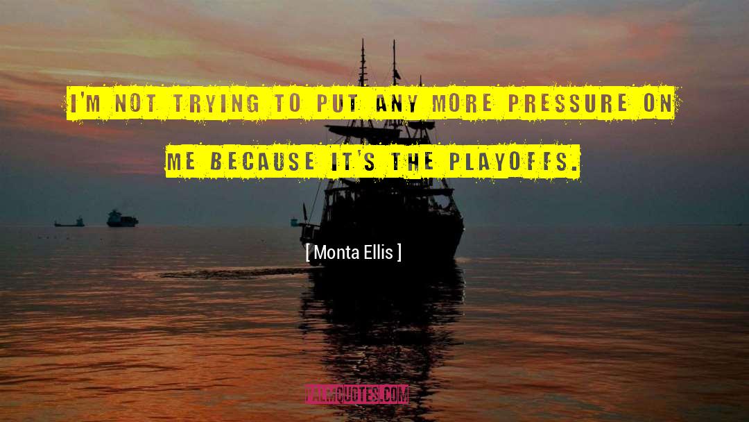 Monta Ellis Quotes: I'm not trying to put
