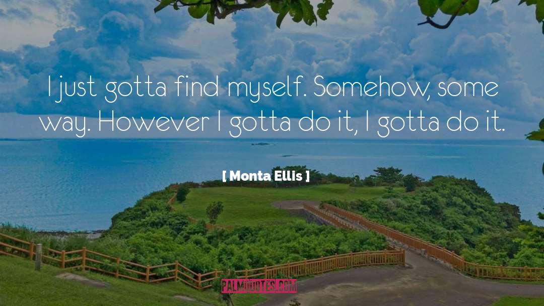 Monta Ellis Quotes: I just gotta find myself.