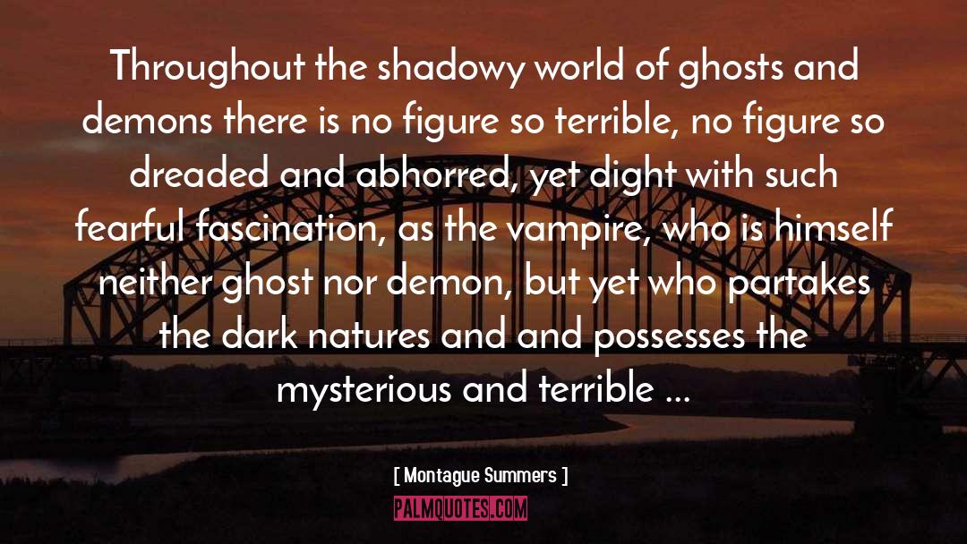 Montague Summers Quotes: Throughout the shadowy world of