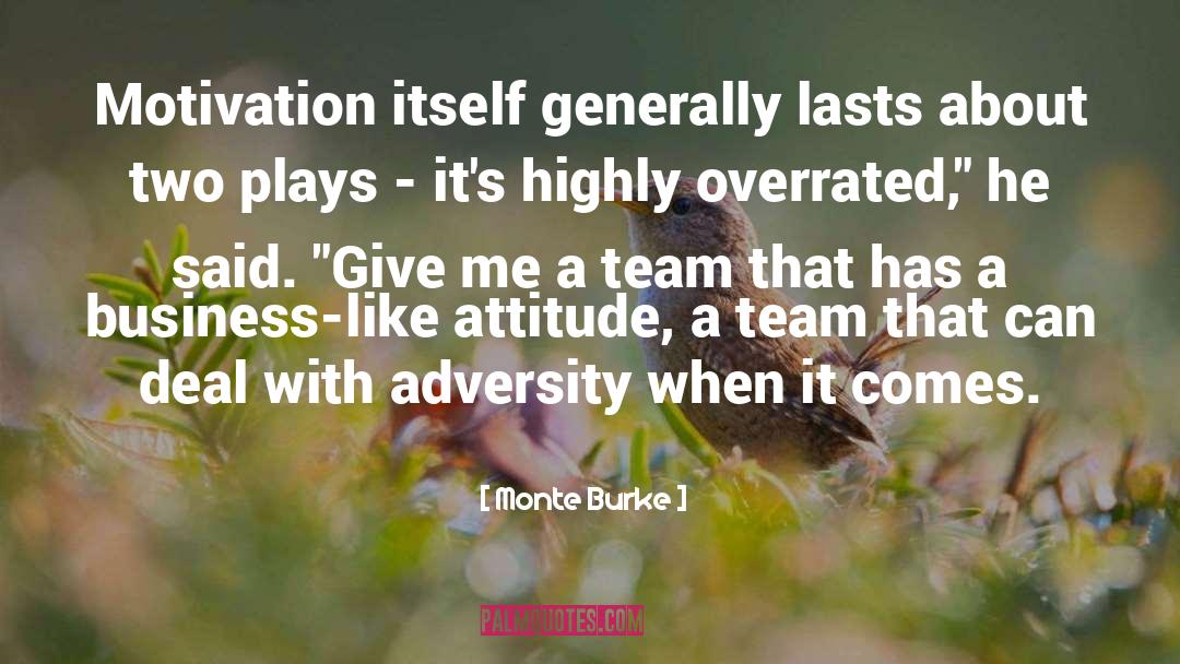 Monte Burke Quotes: Motivation itself generally lasts about