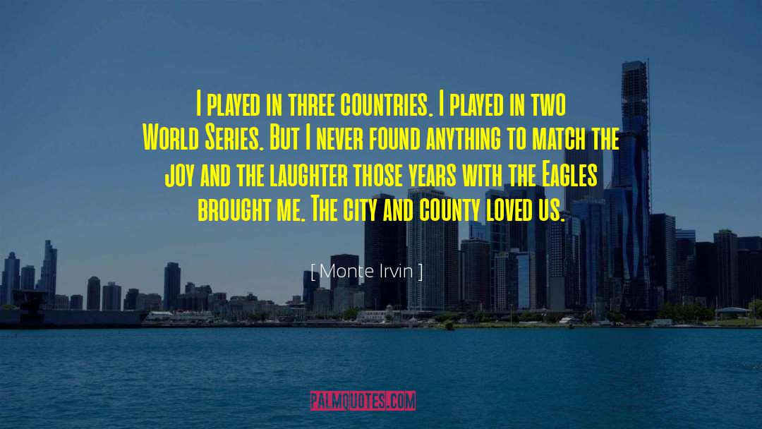 Monte Irvin Quotes: I played in three countries.