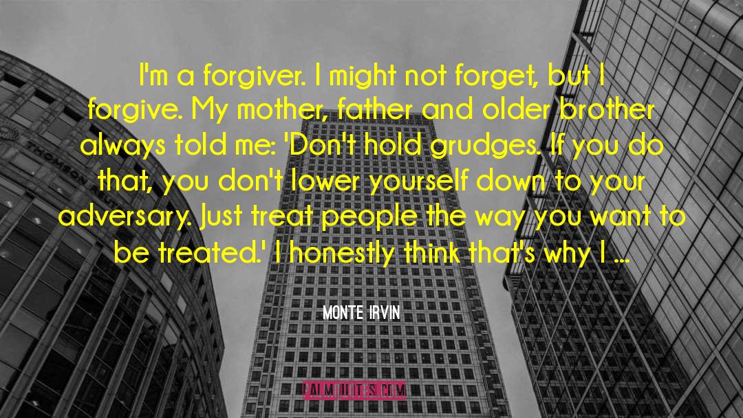 Monte Irvin Quotes: I'm a forgiver. I might