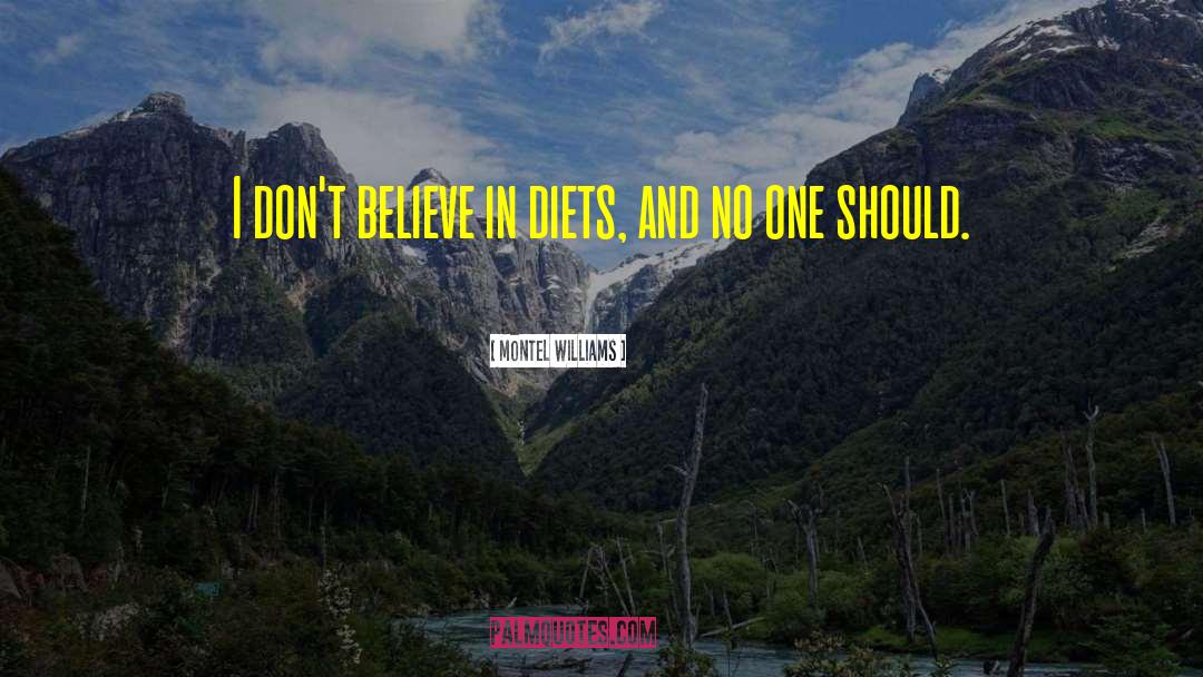 Montel Williams Quotes: I don't believe in diets,