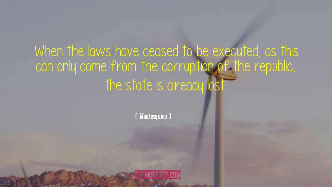 Montesquieu Quotes: When the laws have ceased