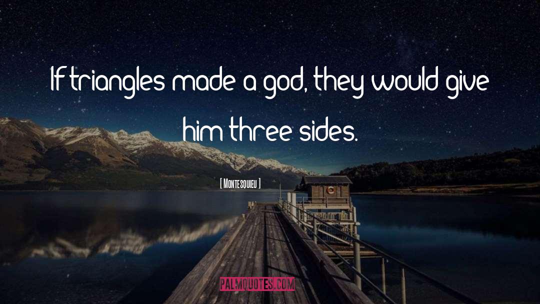 Montesquieu Quotes: If triangles made a god,