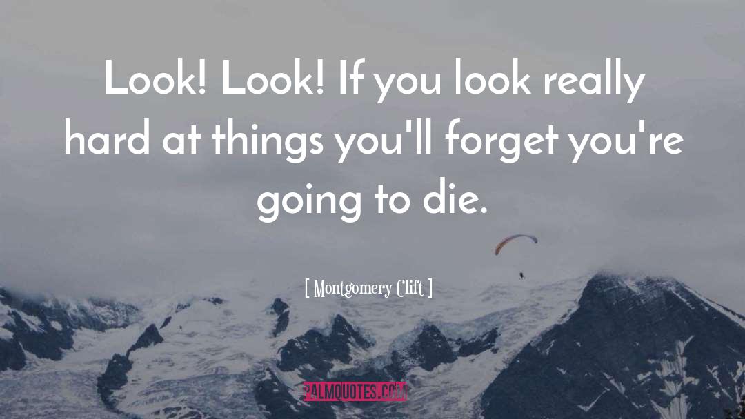 Montgomery Clift Quotes: Look! Look! If you look