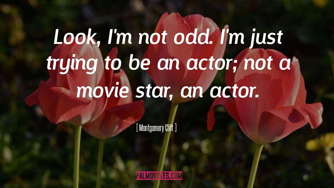 Montgomery Clift Quotes: Look, I'm not odd. I'm