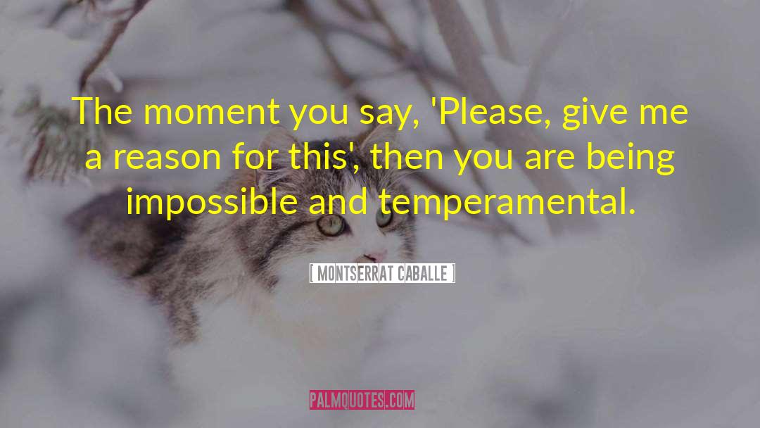 Montserrat Caballe Quotes: The moment you say, 'Please,