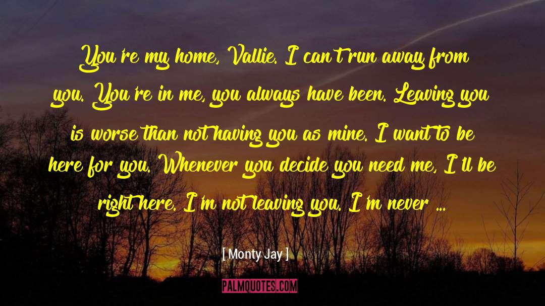 Monty Jay Quotes: You're my home, Vallie. I