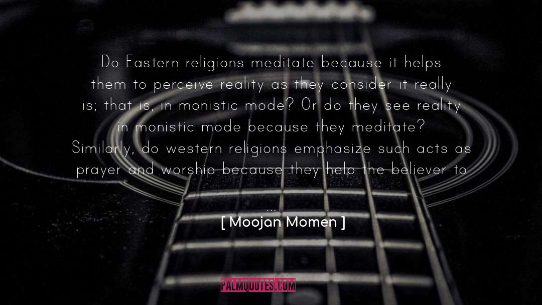 Moojan Momen Quotes: Do Eastern religions meditate because