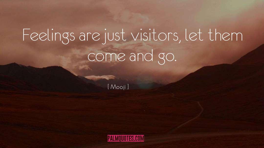 Mooji Quotes: Feelings are just visitors, let