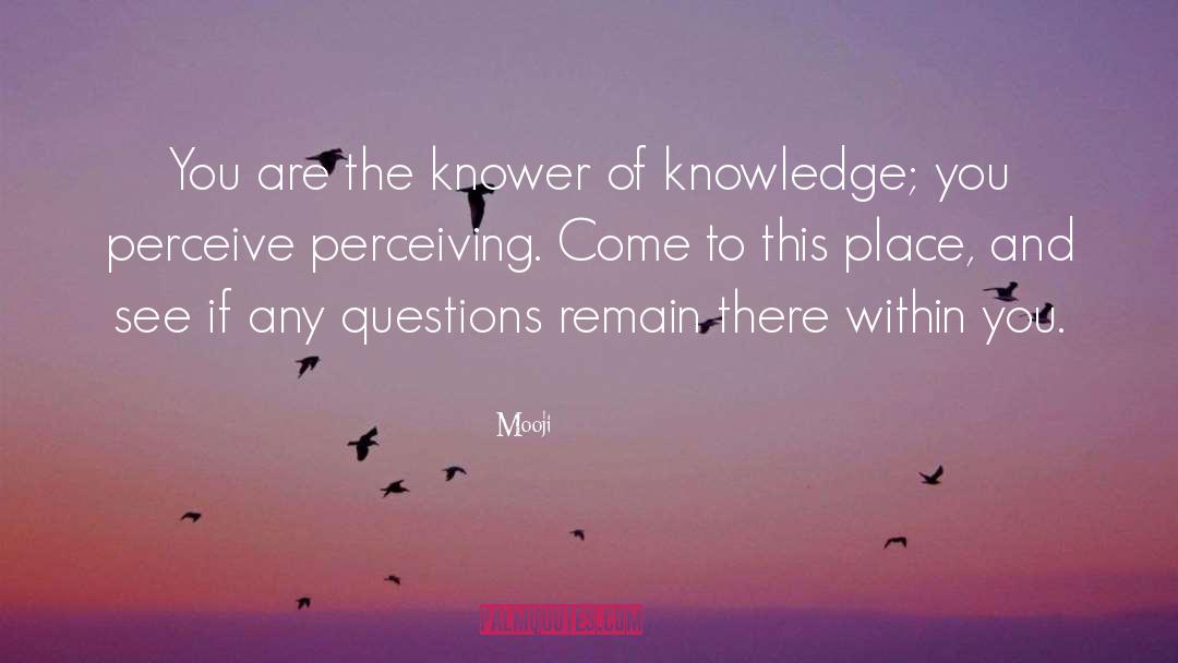 Mooji Quotes: You are the knower of