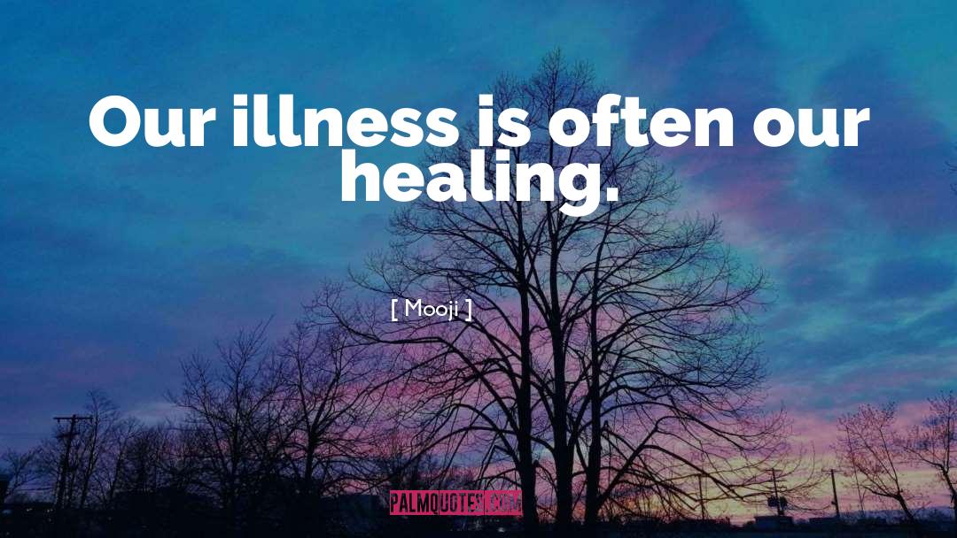 Mooji Quotes: Our illness is often our