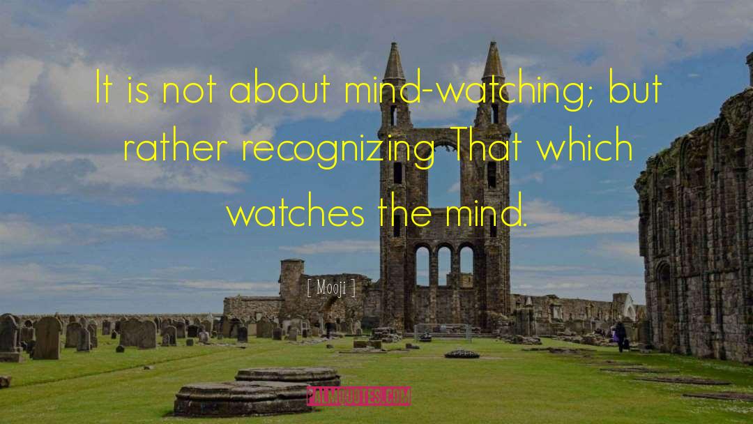 Mooji Quotes: It is not about mind-watching;