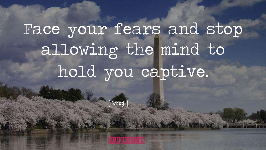 Mooji Quotes: Face your fears and stop