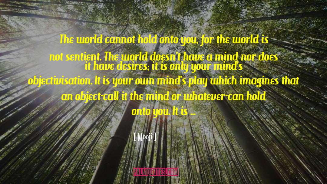 Mooji Quotes: The world cannot hold onto