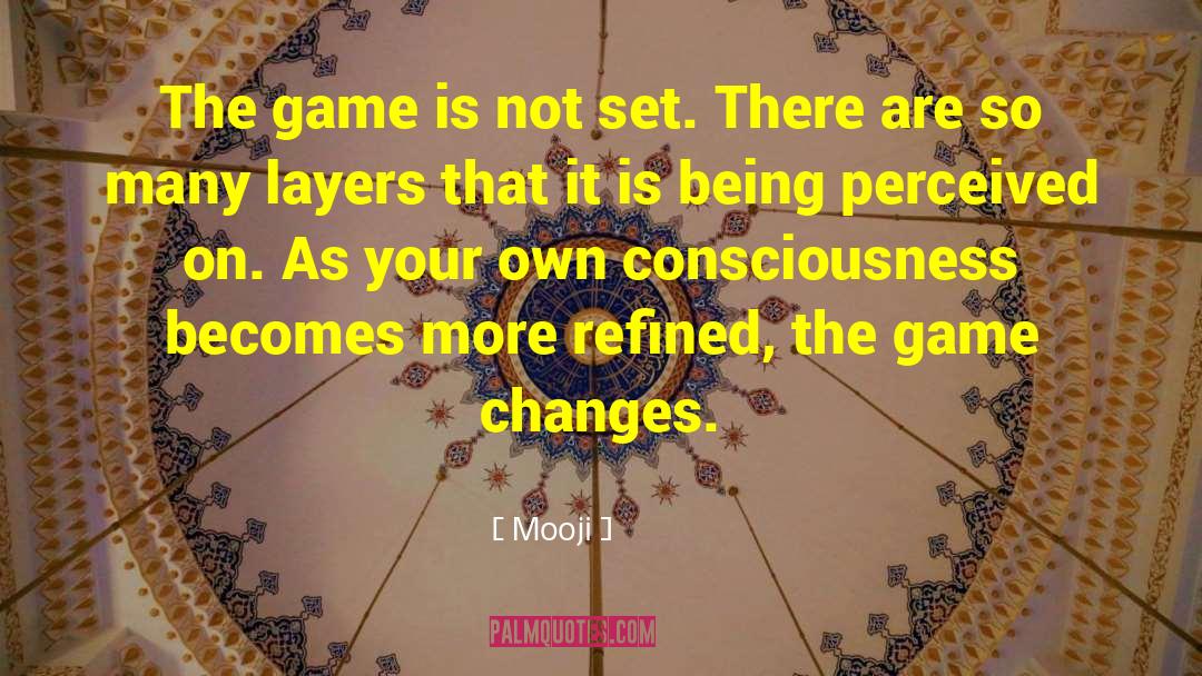 Mooji Quotes: The game is not set.