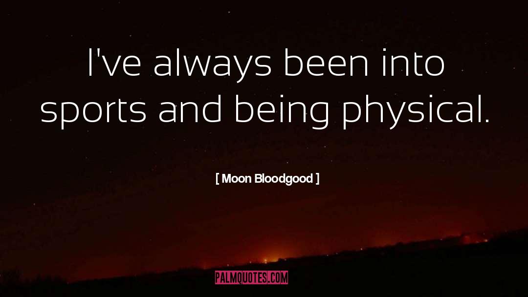 Moon Bloodgood Quotes: I've always been into sports