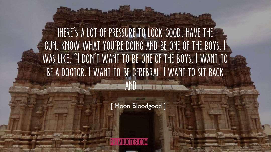 Moon Bloodgood Quotes: There's a lot of pressure