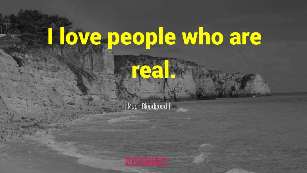 Moon Bloodgood Quotes: I love people who are