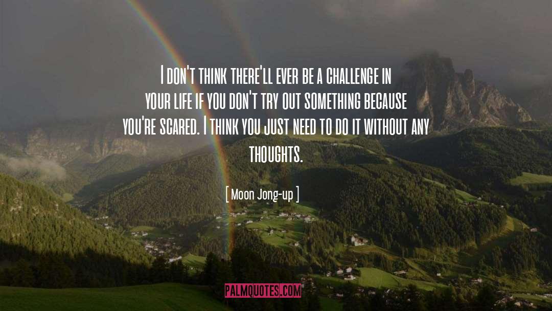 Moon Jong-up Quotes: I don't think there'll ever