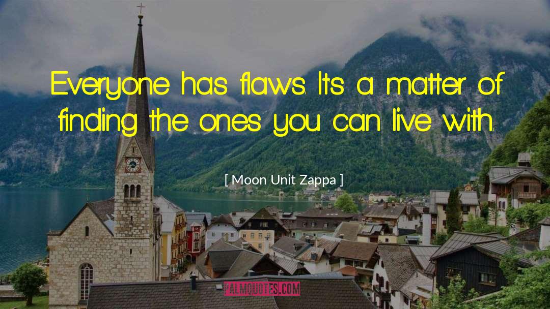 Moon Unit Zappa Quotes: Everyone has flaws. It's a