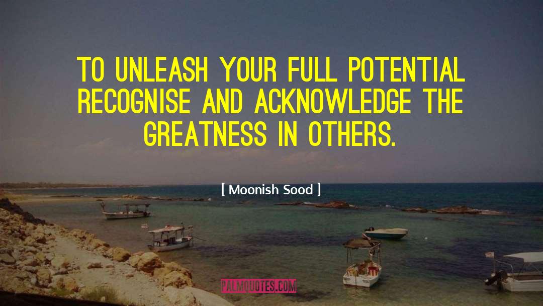 Moonish Sood Quotes: To unleash your full potential