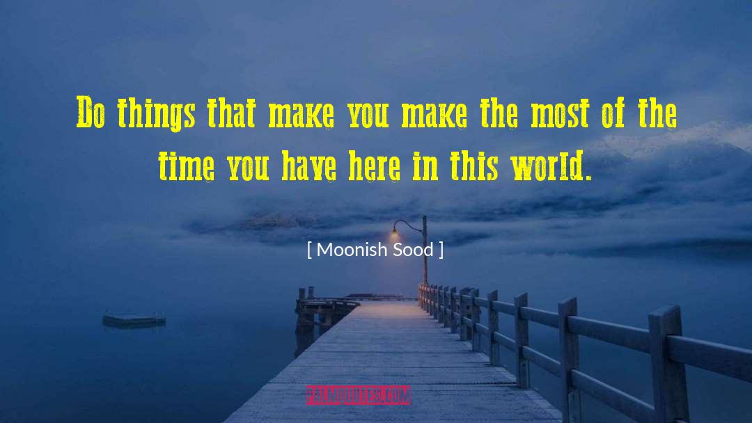 Moonish Sood Quotes: Do things that make you