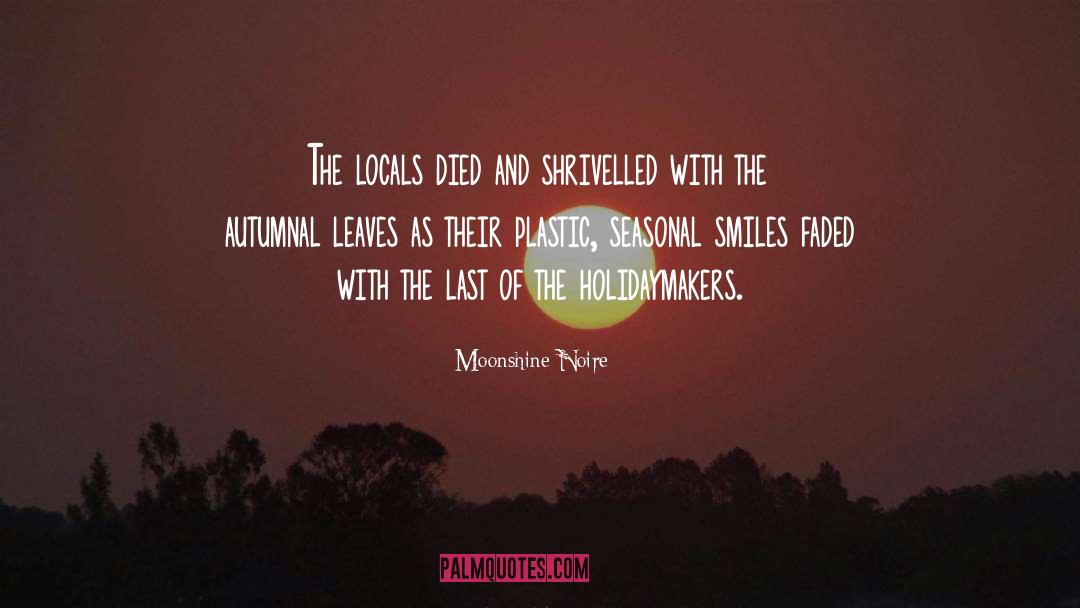 Moonshine Noire Quotes: The locals died and shrivelled