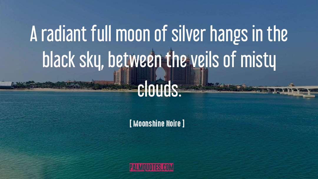 Moonshine Noire Quotes: A radiant full moon of