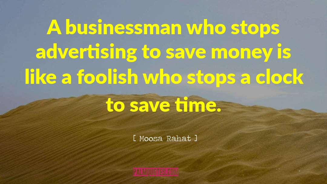 Moosa Rahat Quotes: A businessman who stops advertising