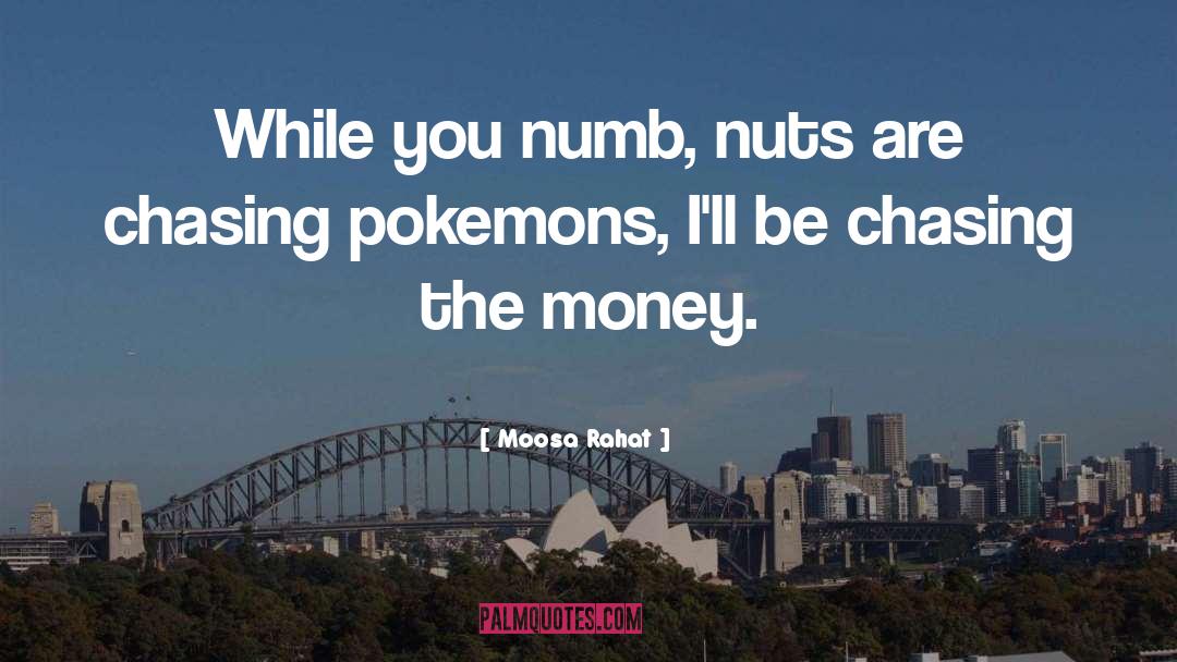 Moosa Rahat Quotes: While you numb, nuts are