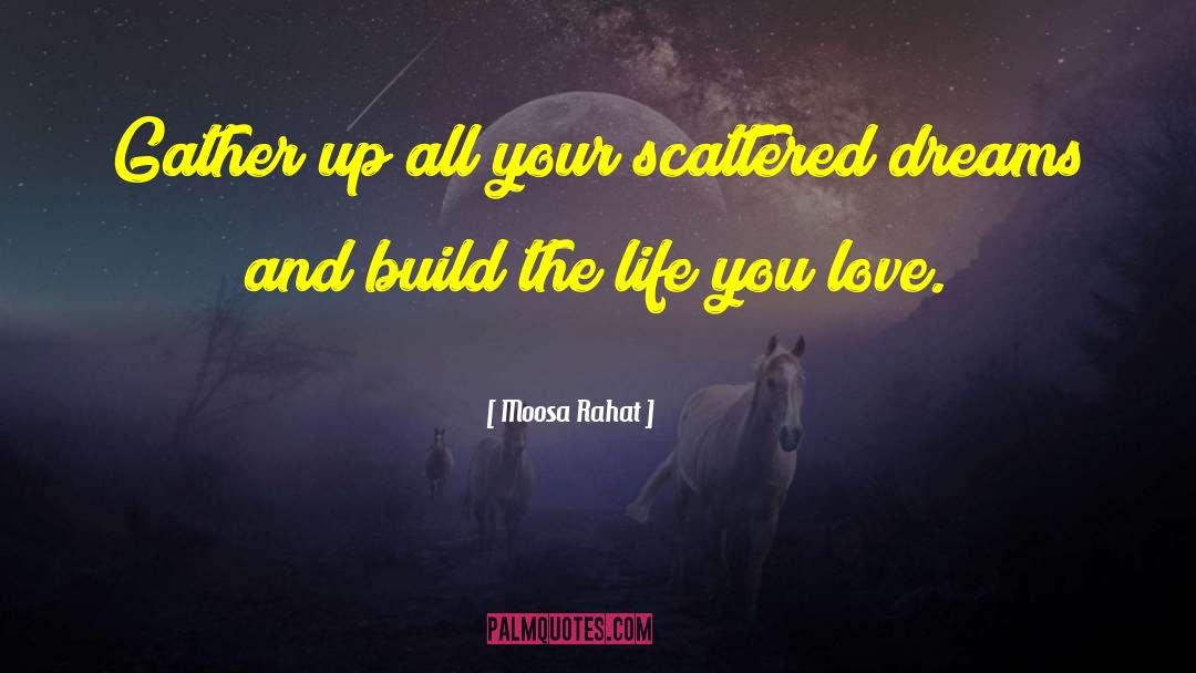 Moosa Rahat Quotes: Gather up all your scattered