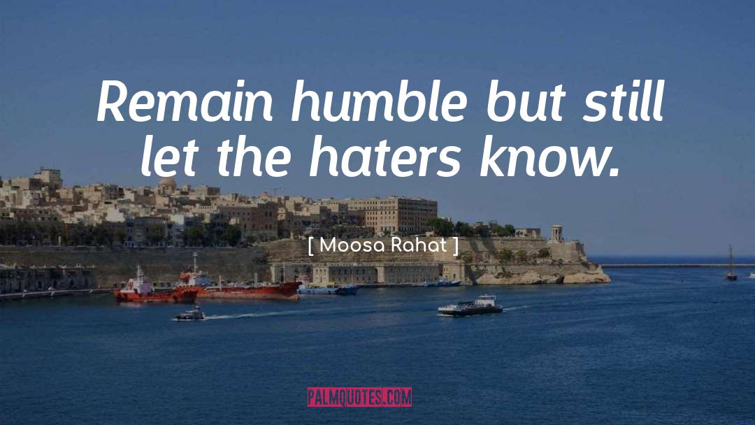 Moosa Rahat Quotes: Remain humble but still let