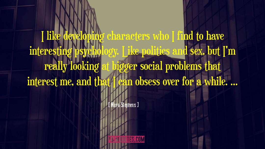 Mora Stephens Quotes: I like developing characters who