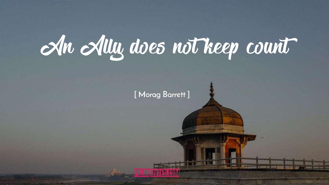 Morag Barrett Quotes: An Ally does not keep